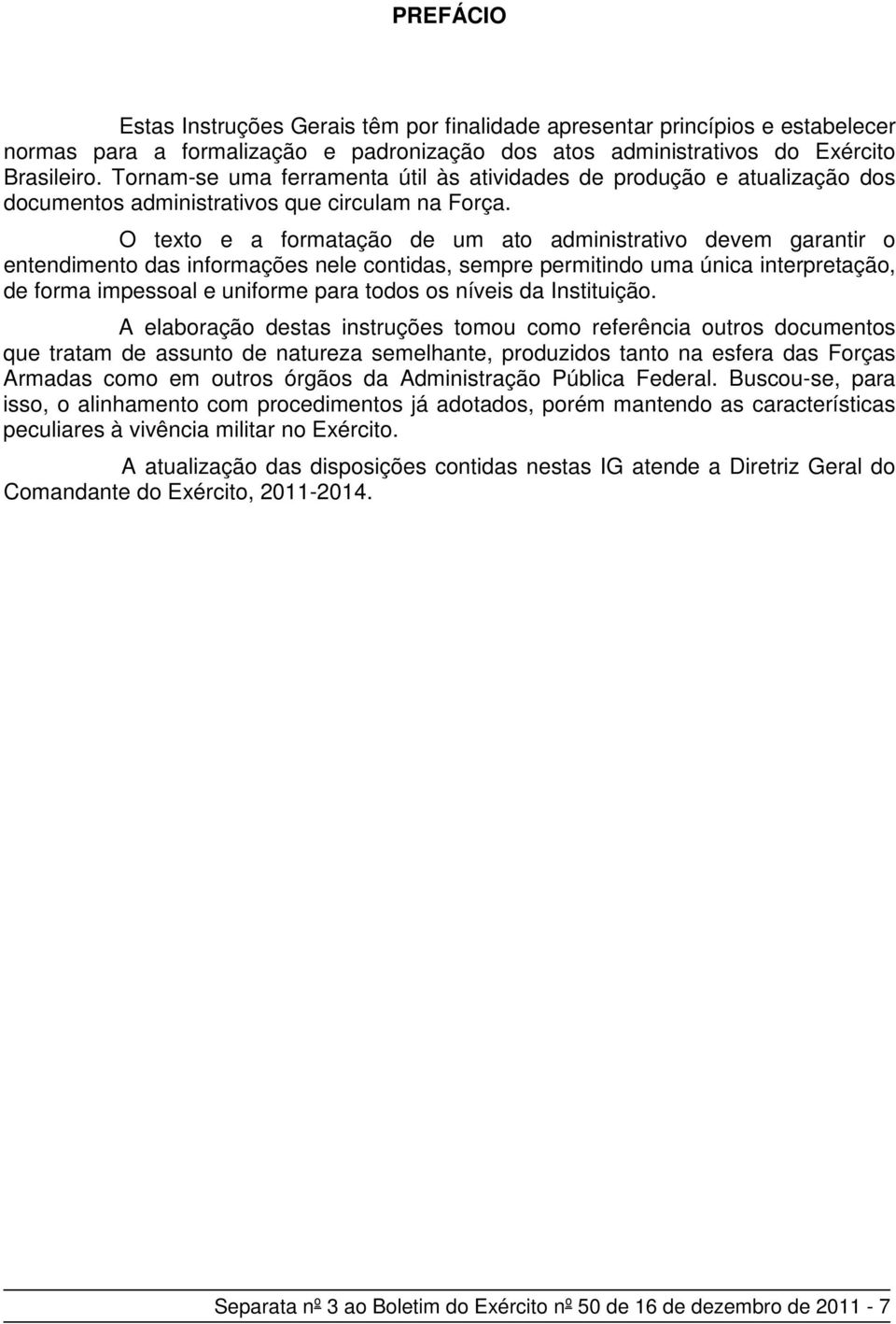 O texto e a formatação de um ato administrativo devem garantir o entendimento das informações nele contidas, sempre permitindo uma única interpretação, de forma impessoal e uniforme para todos os