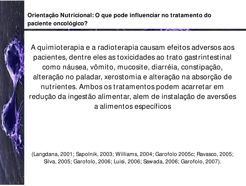 mucosite, diarréia, constipação, alteração no paladar, xerostomia e alteração na absorção de nutrientes.