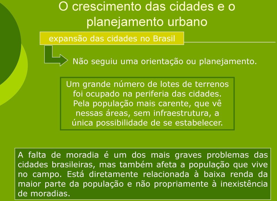 Pela população mais carente, que vê nessas áreas, sem infraestrutura, a única possibilidade de se estabelecer.