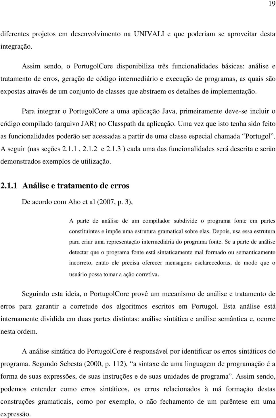 conjunto de classes que abstraem os detalhes de implementação.