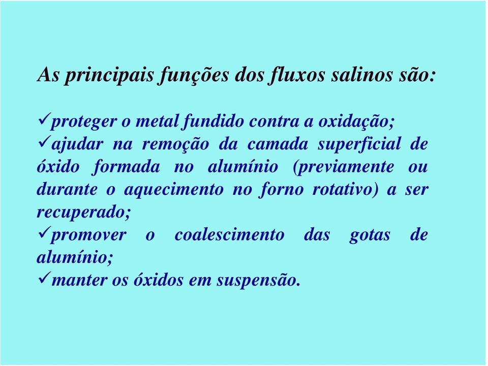 alumínio (previamente ou durante o aquecimento no forno rotativo) a ser