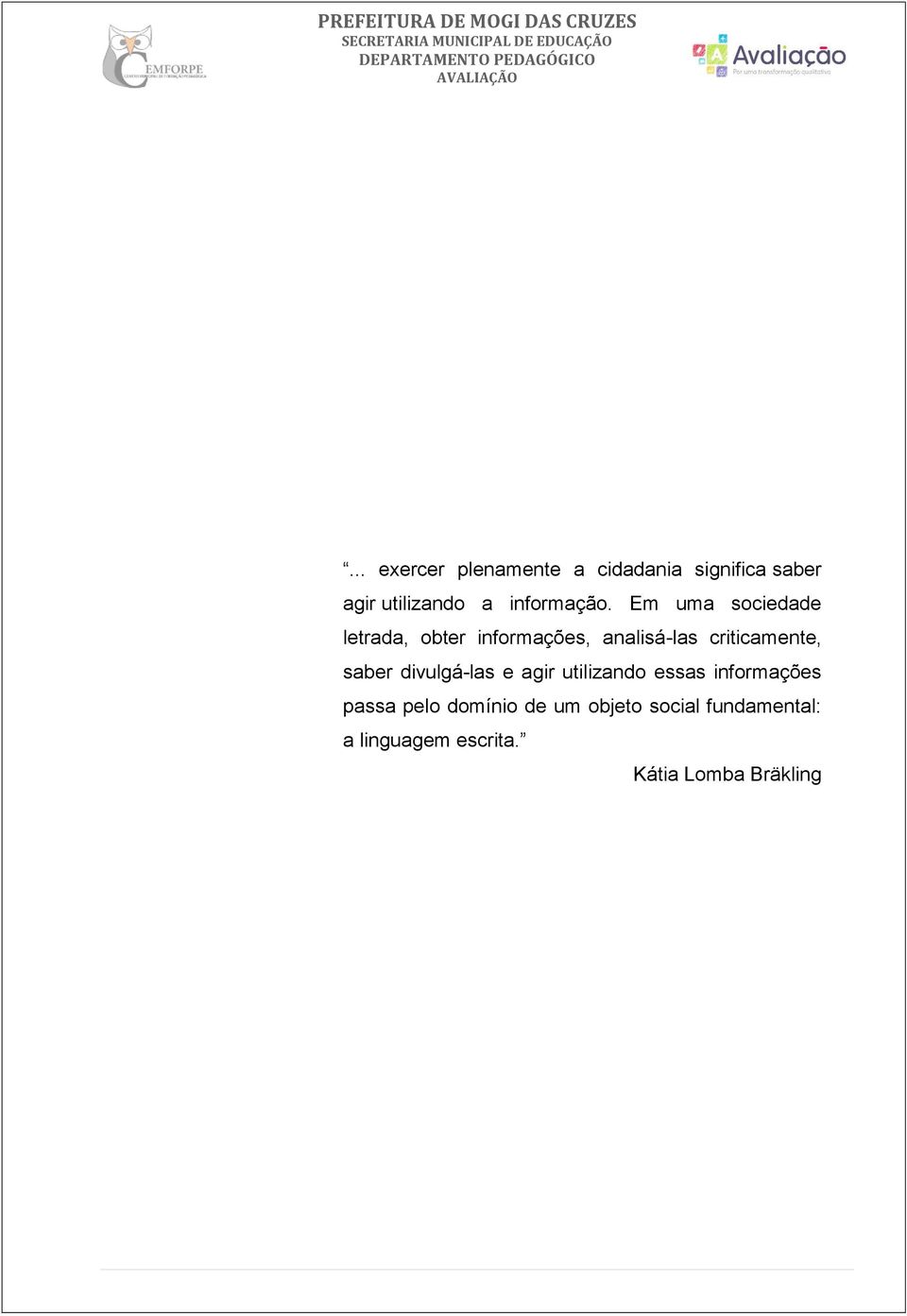 Em uma sociedade letrada, obter informações, analisá-las criticamente,