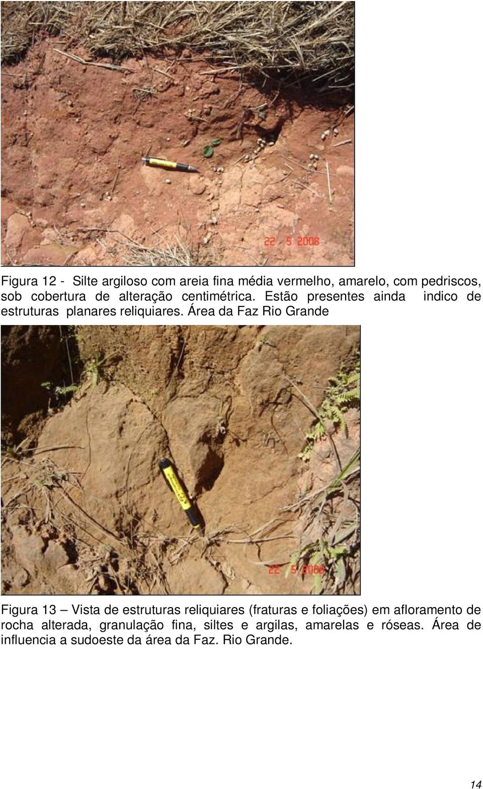 Área da Faz Rio Grande Figura 13 Vista de estruturas reliquiares (fraturas e foliações) em afloramento de