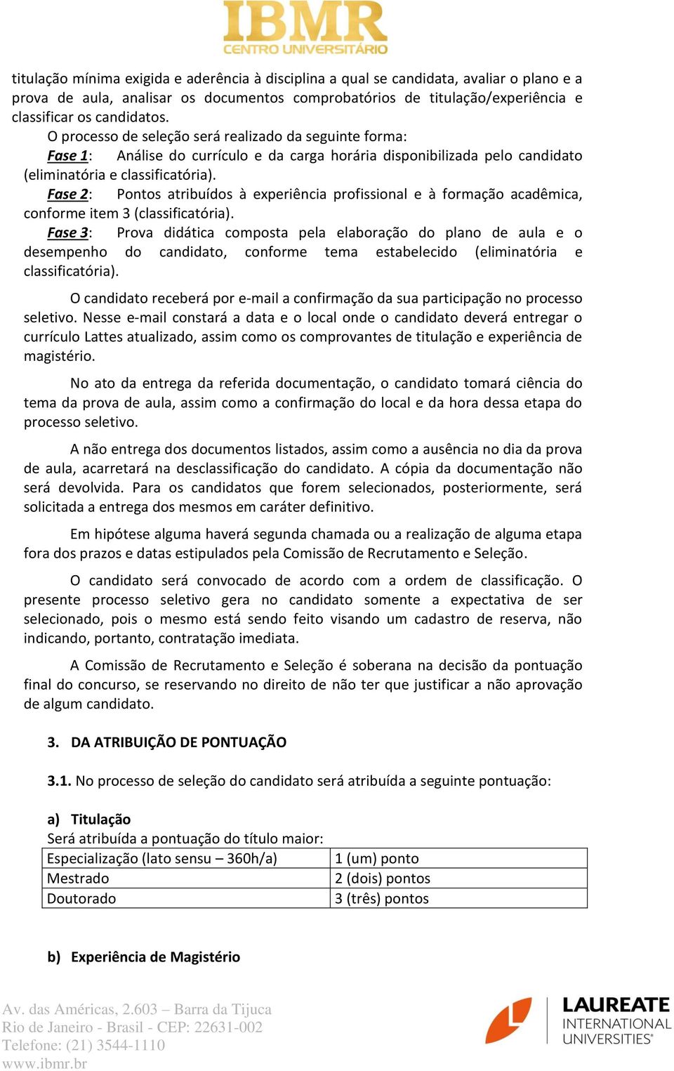 Fase 2: Pontos atribuídos à experiência profissional e à formação acadêmica, conforme item 3 (classificatória).