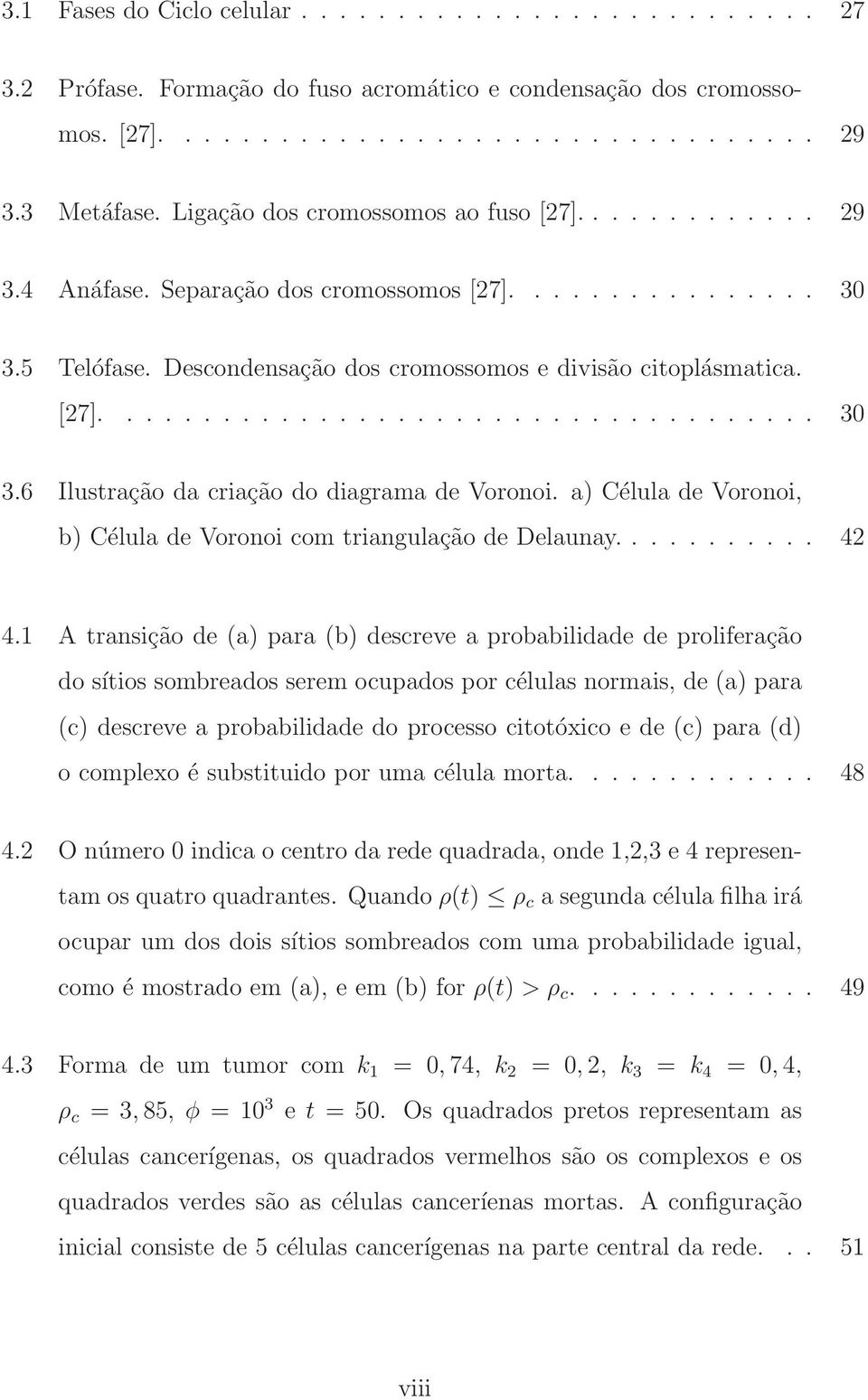 a) Célula de Voronoi, b) Célula de Voronoi com triangulação de Delaunay........... 42 4.