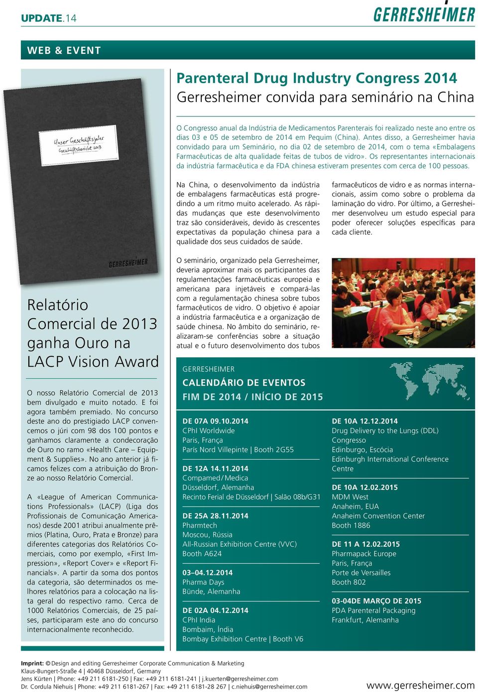 Antes disso, a Gerresheimer havia convidado para um Seminário, no dia 0 de setembro de 04, com o tema «Embalagens Farmacêuticas de alta qualidade feitas de tubos de vidro».