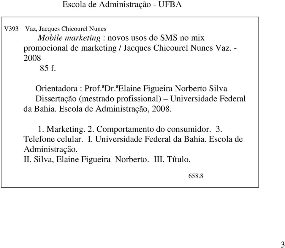 ªElaine Figueira Norberto Silva Dissertação (mestrado profissional) Universidade Federal da Bahia. Escola de Administração, 2008.