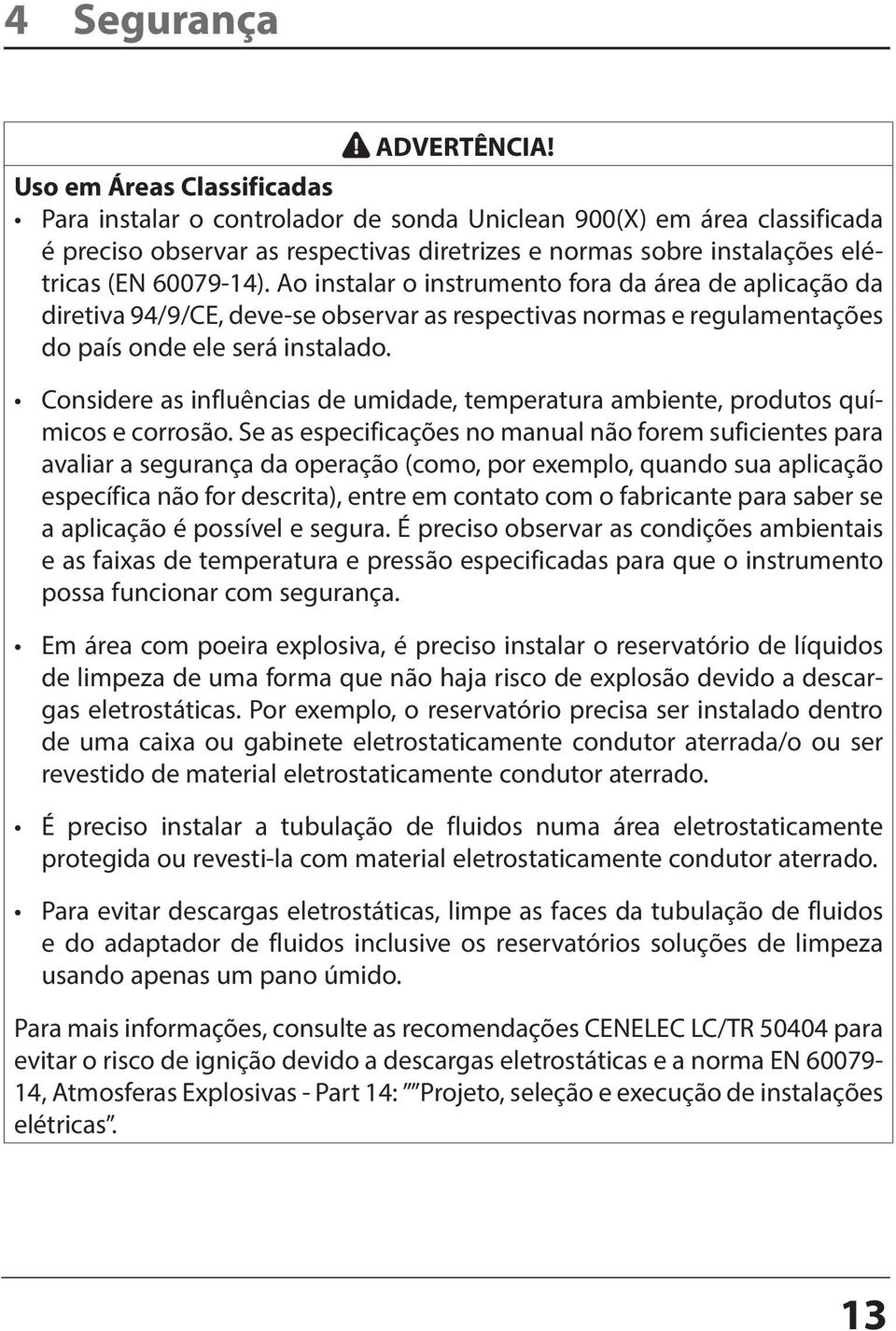 Ao instalar o instrumento fora da área de aplicação da diretiva 94/9/CE, deve-se observar as respectivas normas e regulamentações do país onde ele será instalado.