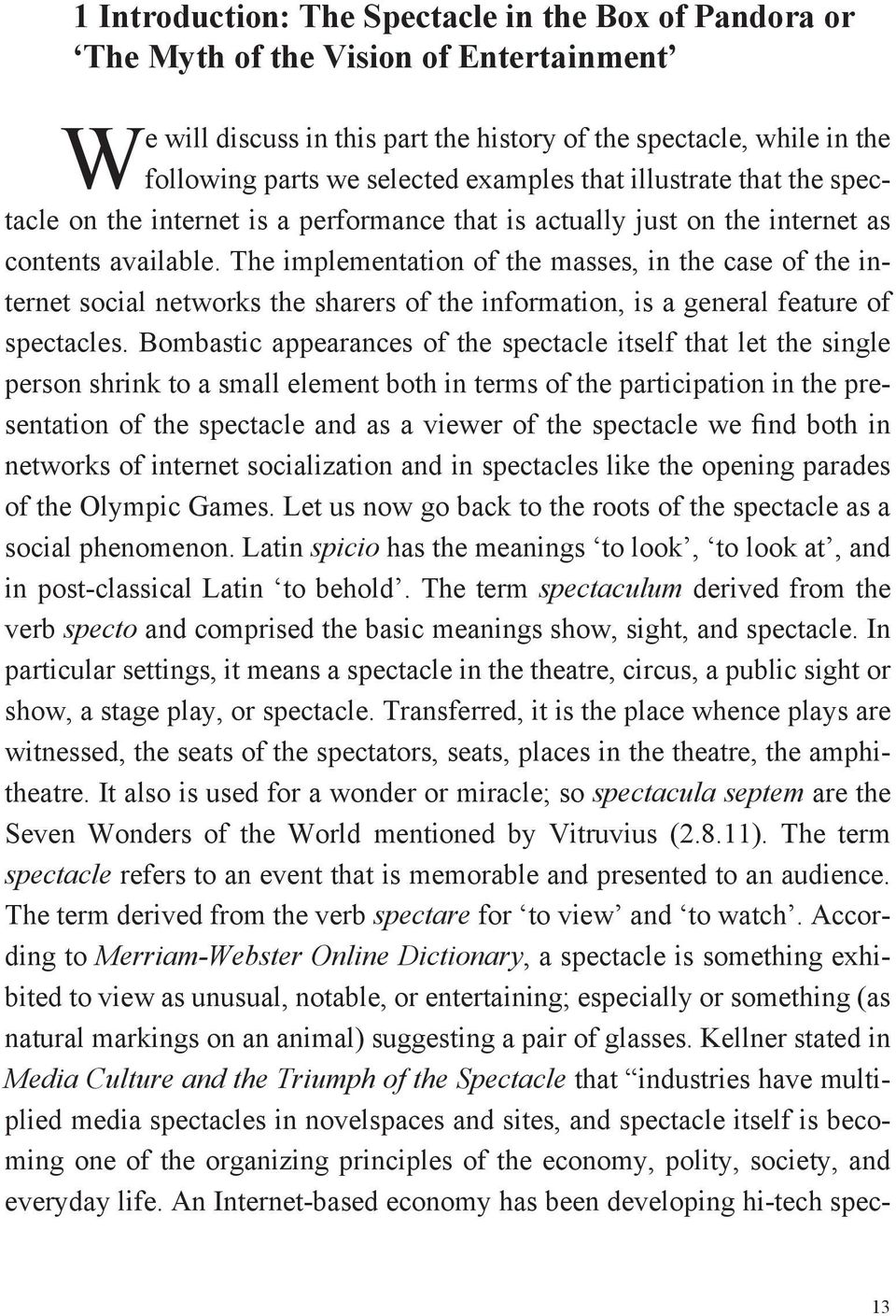 as contents available. The implementation of the masses, in the case of the internet social networks the sharers of the information, is a general feature of spectacles.