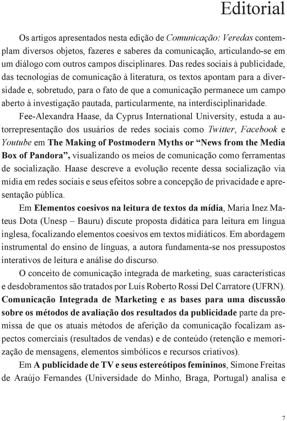 investigação pautada, particularmente, na interdisciplinaridade.