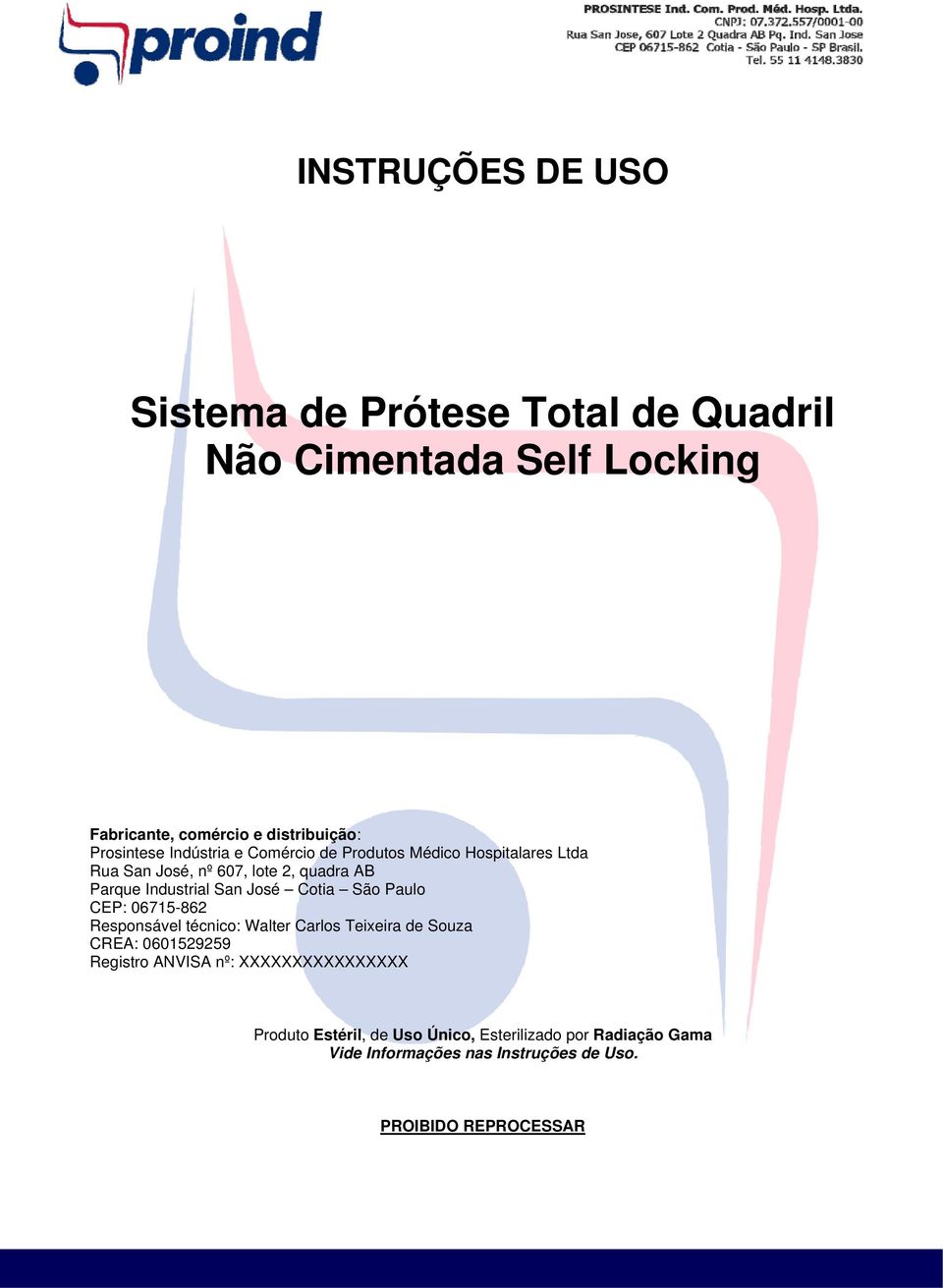 Cotia São Paulo CEP: 06715-862 Responsável técnico: Walter Carlos Teixeira de Souza CREA: 0601529259 Registro ANVISA nº: