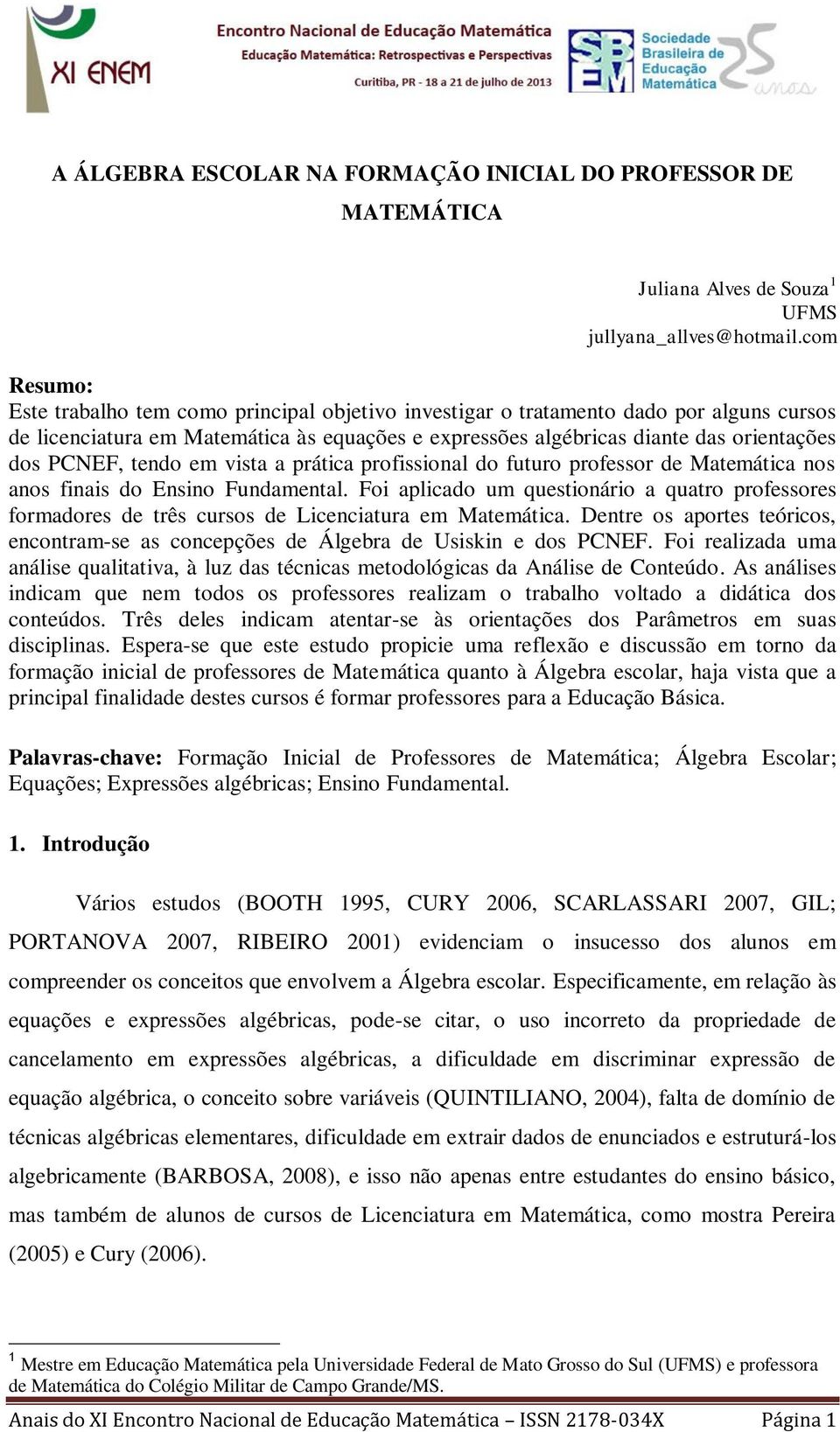 PCNEF, tendo em vista a prática profissional do futuro professor de Matemática nos anos finais do Ensino Fundamental.