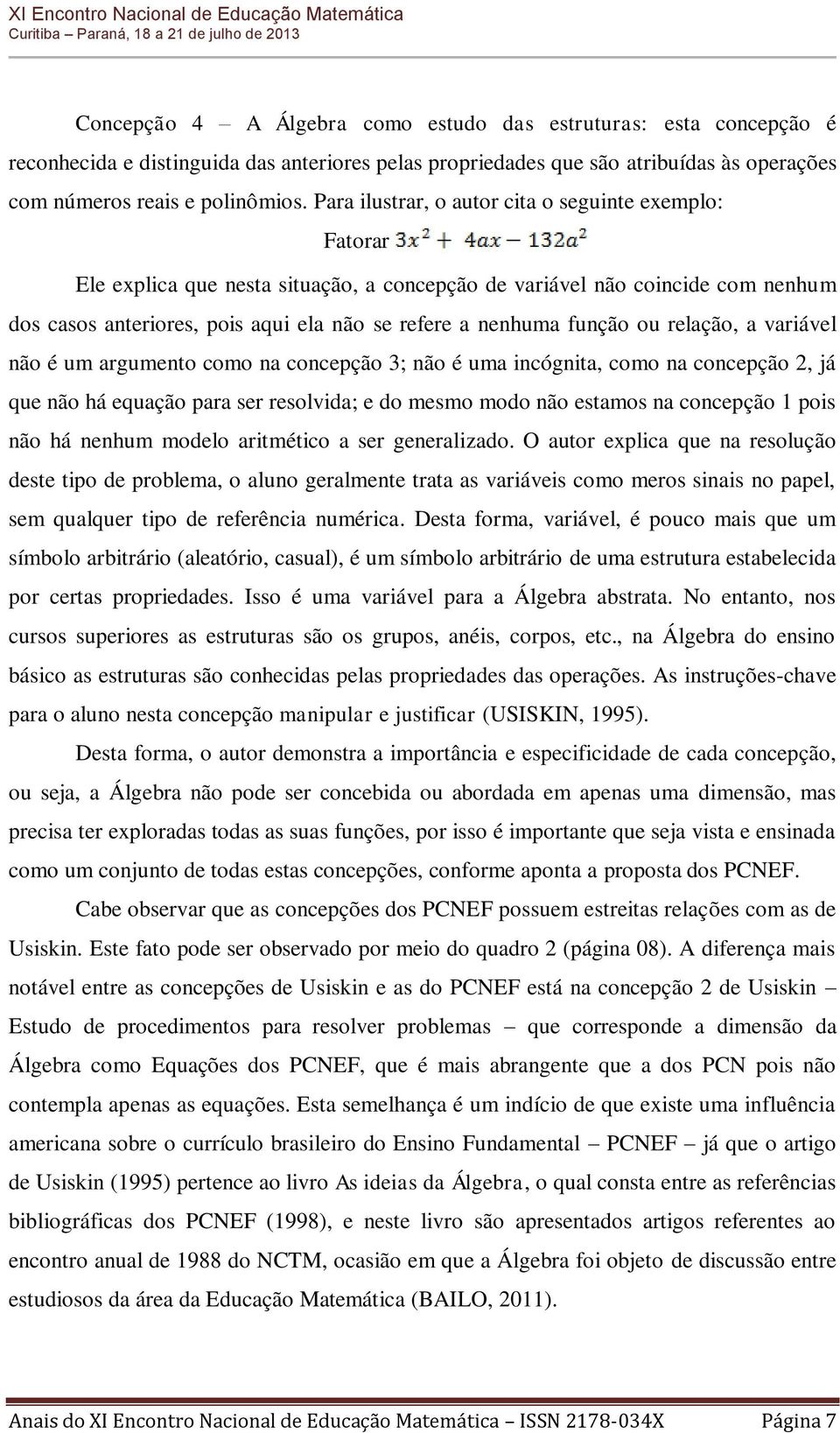 função ou relação, a variável não é um argumento como na concepção 3; não é uma incógnita, como na concepção 2, já que não há equação para ser resolvida; e do mesmo modo não estamos na concepção 1