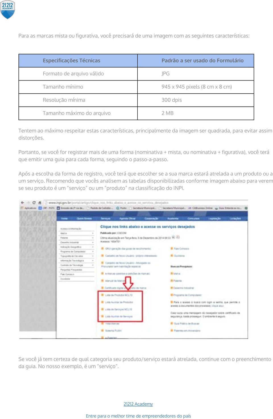 distorções. Portanto, se você for registrar mais de uma forma (nominativa + mista, ou nominativa + figurativa), você terá que emitir uma guia para cada forma, seguindo o passo-a-passo.