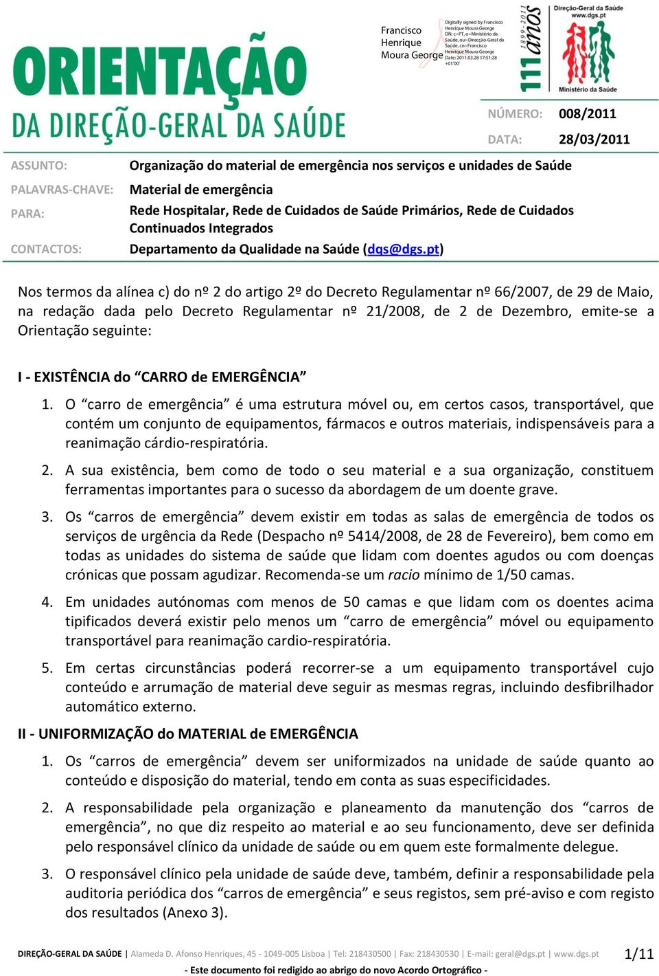 pt) Nos termos da alínea c) do nº do artigo º do Decreto Regulamentar nº 66/007, de 9 de Maio, na redação dada pelo Decreto Regulamentar nº /008, de de Dezembro, emite-se a Orientação seguinte: I -