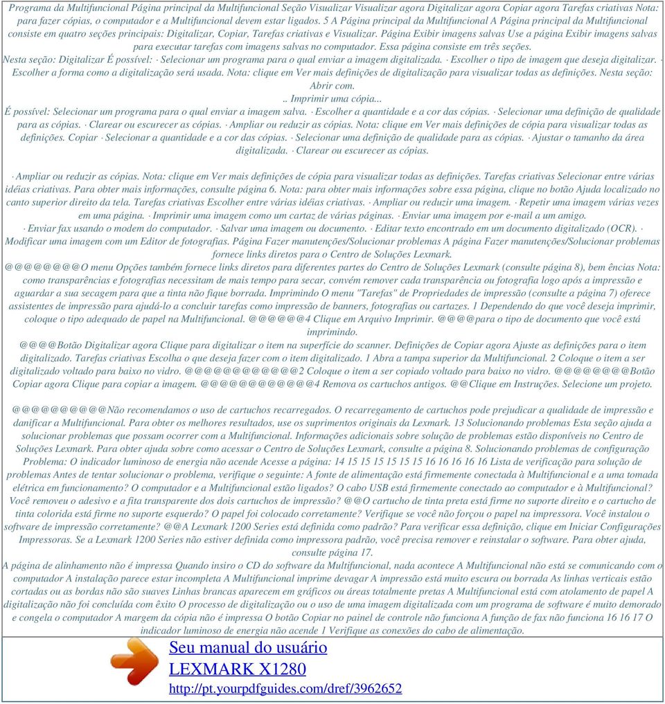 5 A Página principal da Multifuncional A Página principal da Multifuncional consiste em quatro seções principais: Digitalizar, Copiar, Tarefas criativas e Visualizar.