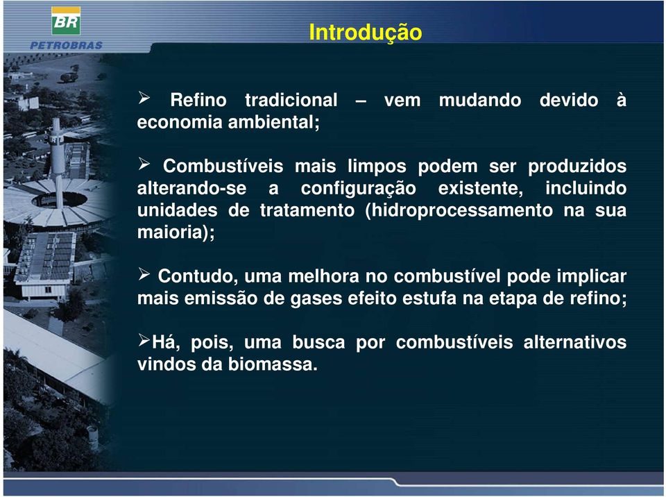 (hidroprocessamento na sua maioria); Contudo, uma melhora no combustível pode implicar mais emissão