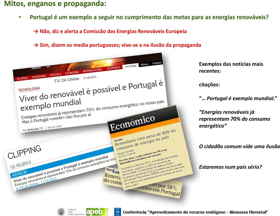 Não, diz e alerta a Comissão das Energias Renováveis Europeia Sim, dizem os media portugueses; vive-se a na