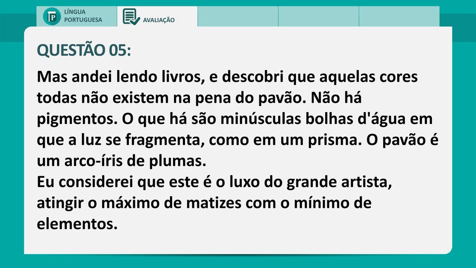 O que há são minúsculas bolhas d'água em que a luz se fragmenta, como em um prisma.