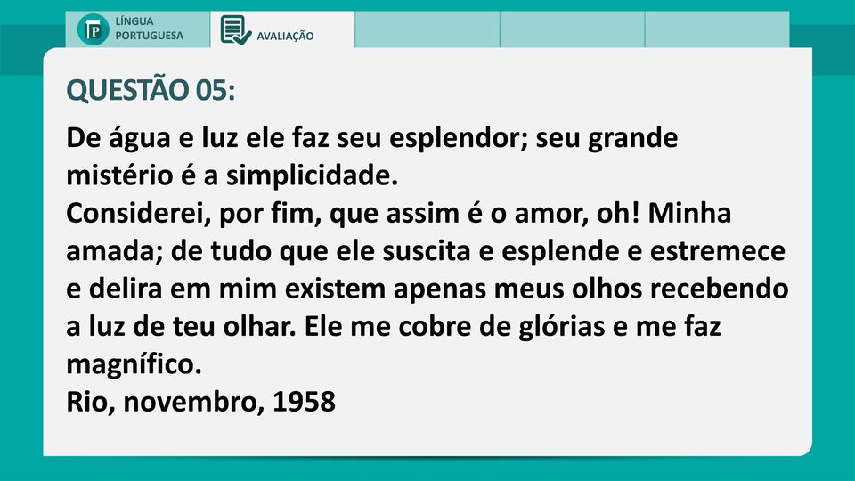 Minha amada; de tudo que ele suscita e esplende e estremece e delira em mim