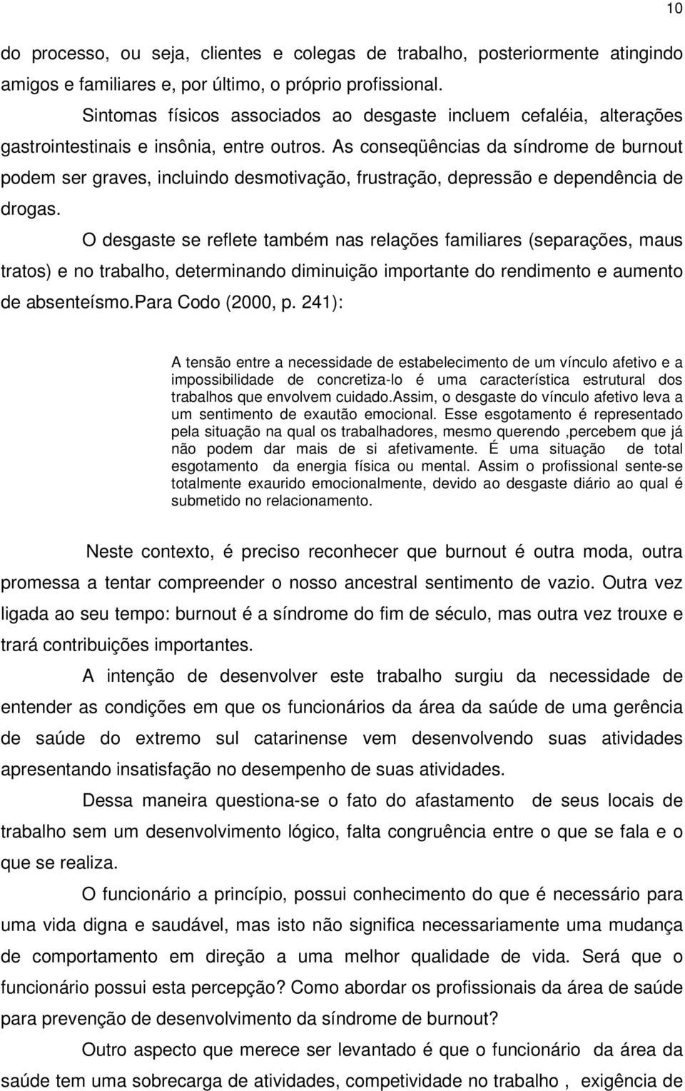 As conseqüências da síndrome de burnout podem ser graves, incluindo desmotivação, frustração, depressão e dependência de drogas.