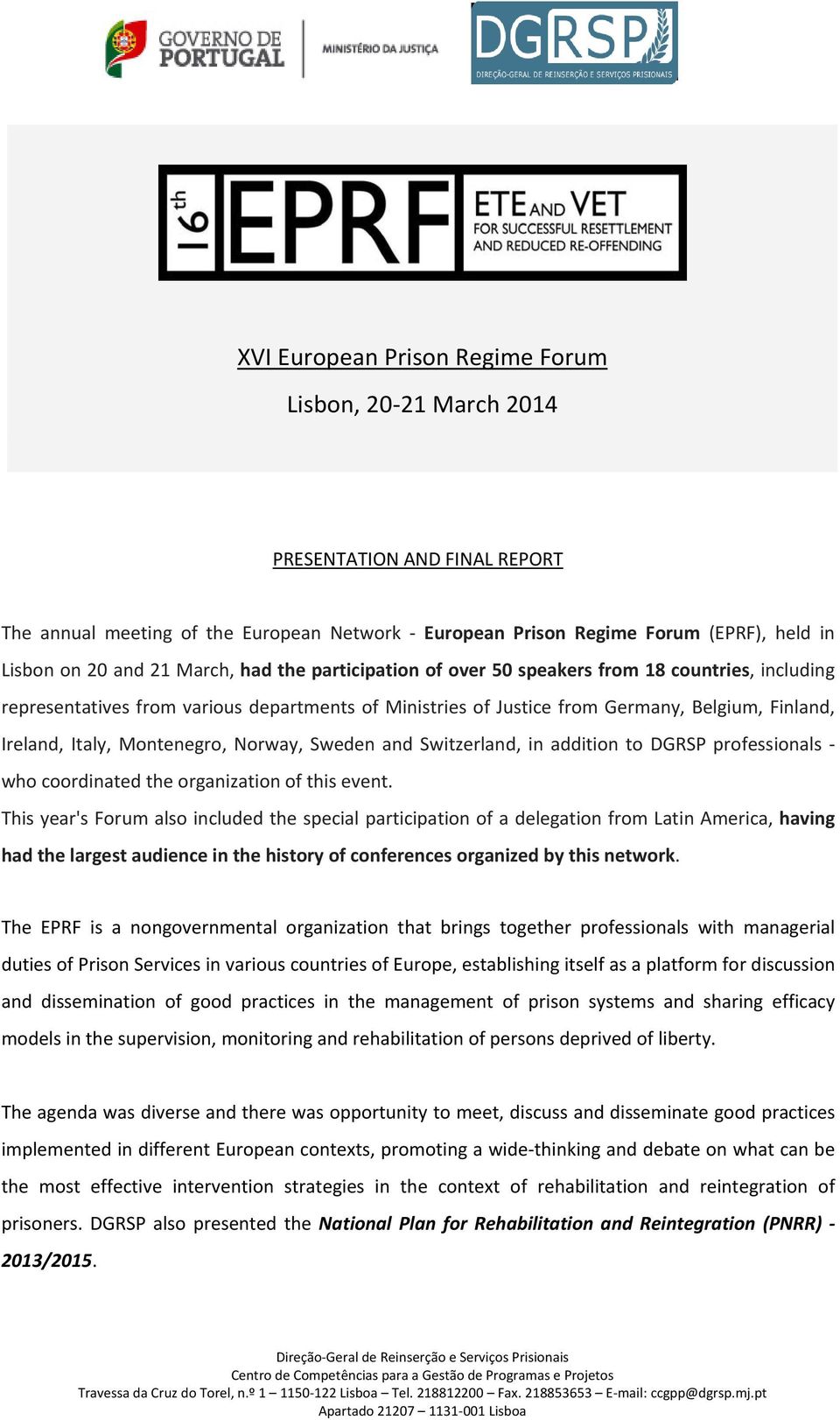 Montenegro, Norway, Sweden and Switzerland, in addition to DGRSP professionals who coordinated the organization of this event.