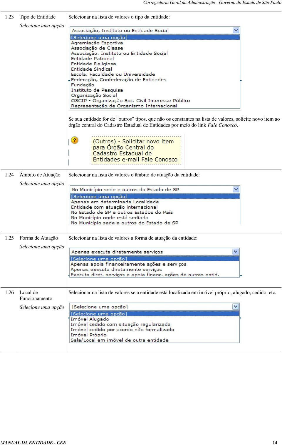 24 Âmbito de Atuação Selecione uma opção Selecionar na lista de valores o âmbito de atuação da entidade: 1.