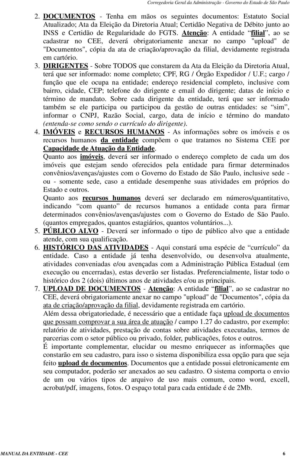 3. DIRIGENTES - Sobre TODOS que constarem da Ata da Eleição da Diretoria Atual, terá que ser informado: nome completo; CPF,