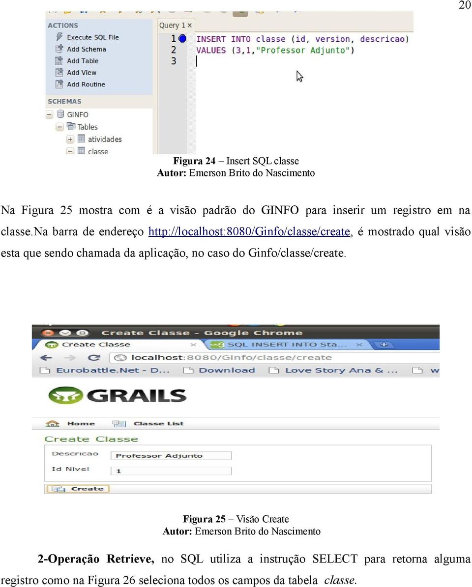 na barra de endereço http://localhost:8080/ginfo/classe/create, é mostrado qual visão esta que sendo chamada