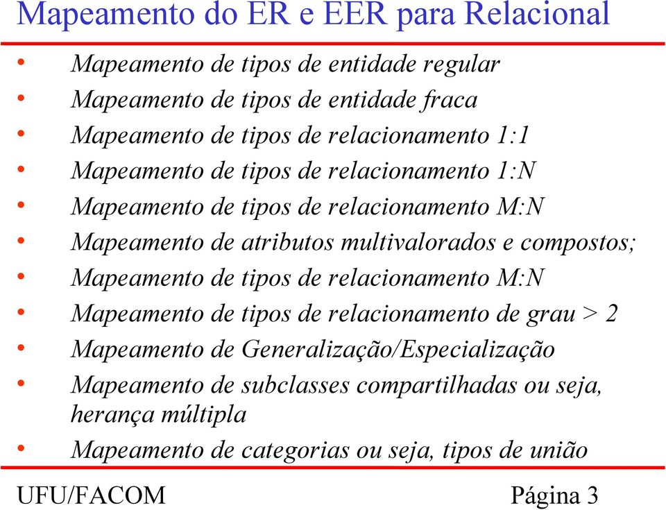 multivalorados e compostos; Mapeamento de tipos de relacionamento M:N Mapeamento de tipos de relacionamento de grau > 2 Mapeamento de