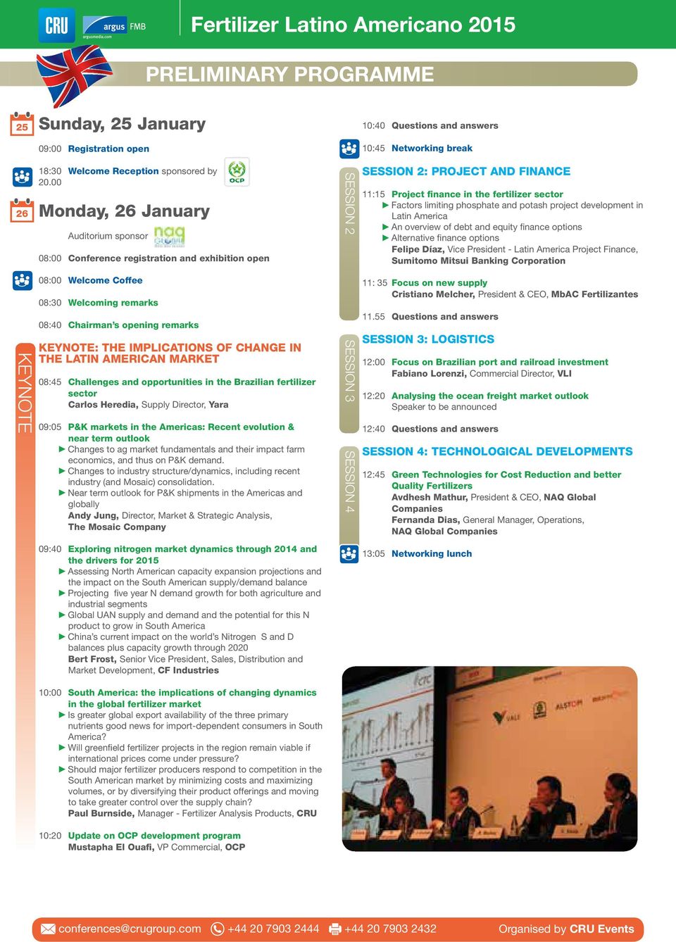 OF CHANGE IN THE LATIN AMERICAN MARKET 08:45 Challenges and opportunities in the Brazilian fertilizer sector Carlos Heredia, Supply Director, Yara 09:05 P&K markets in the Americas: Recent evolution