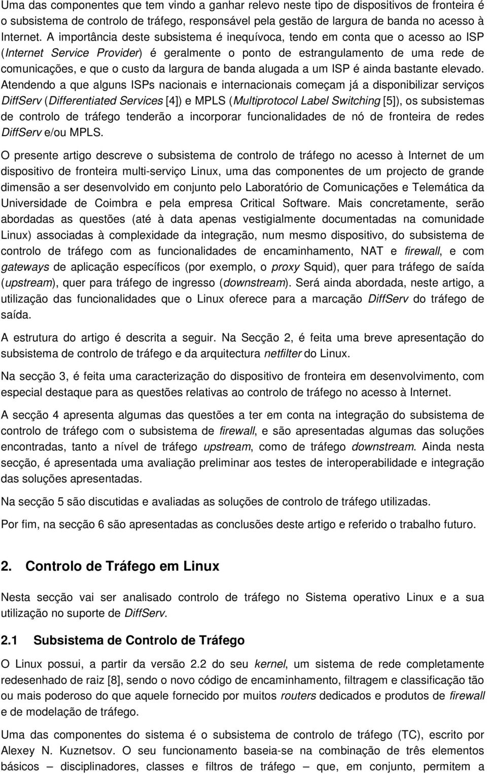 largura de banda alugada a um ISP é ainda bastante elevado.