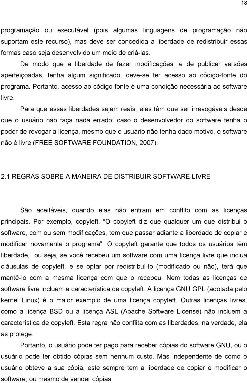 Portanto, acesso ao código-fonte é uma condição necessária ao software livre.