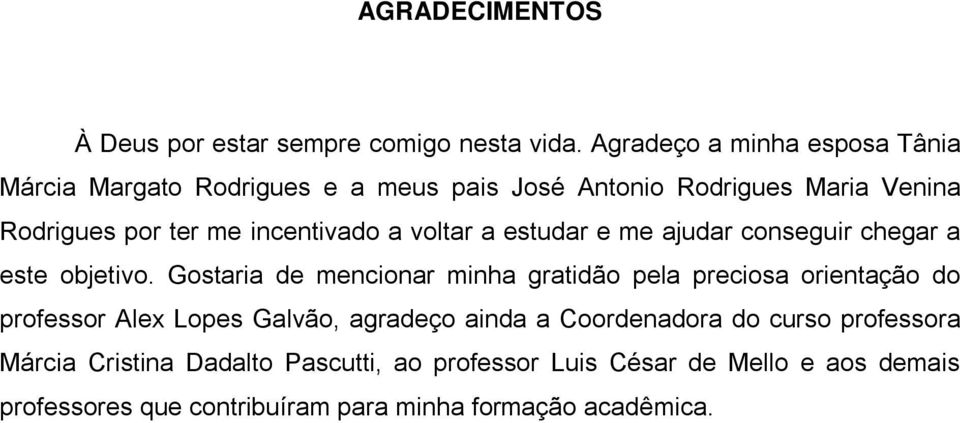 incentivado a voltar a estudar e me ajudar conseguir chegar a este objetivo.