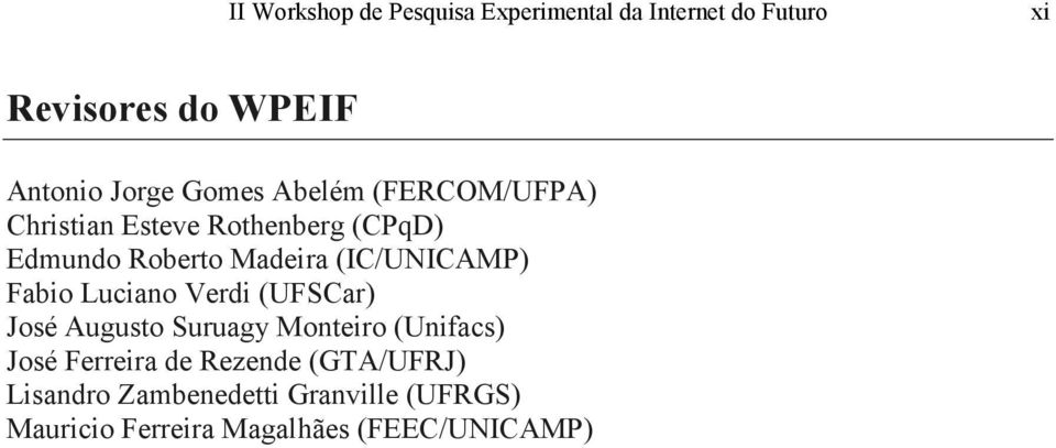 (IC/UNICAMP) Fabio Luciano Verdi (UFSCar) José Augusto Suruagy Monteiro (Unifacs) José Ferreira