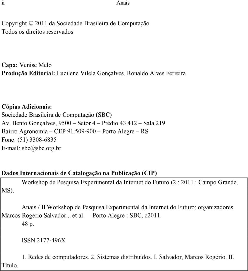 org.br Dados Internacionais de Catalogação na Publicação (CIP) Workshop de Pesquisa Experimental da Internet do Futuro (2.: 2011 : Campo Grande, MS).