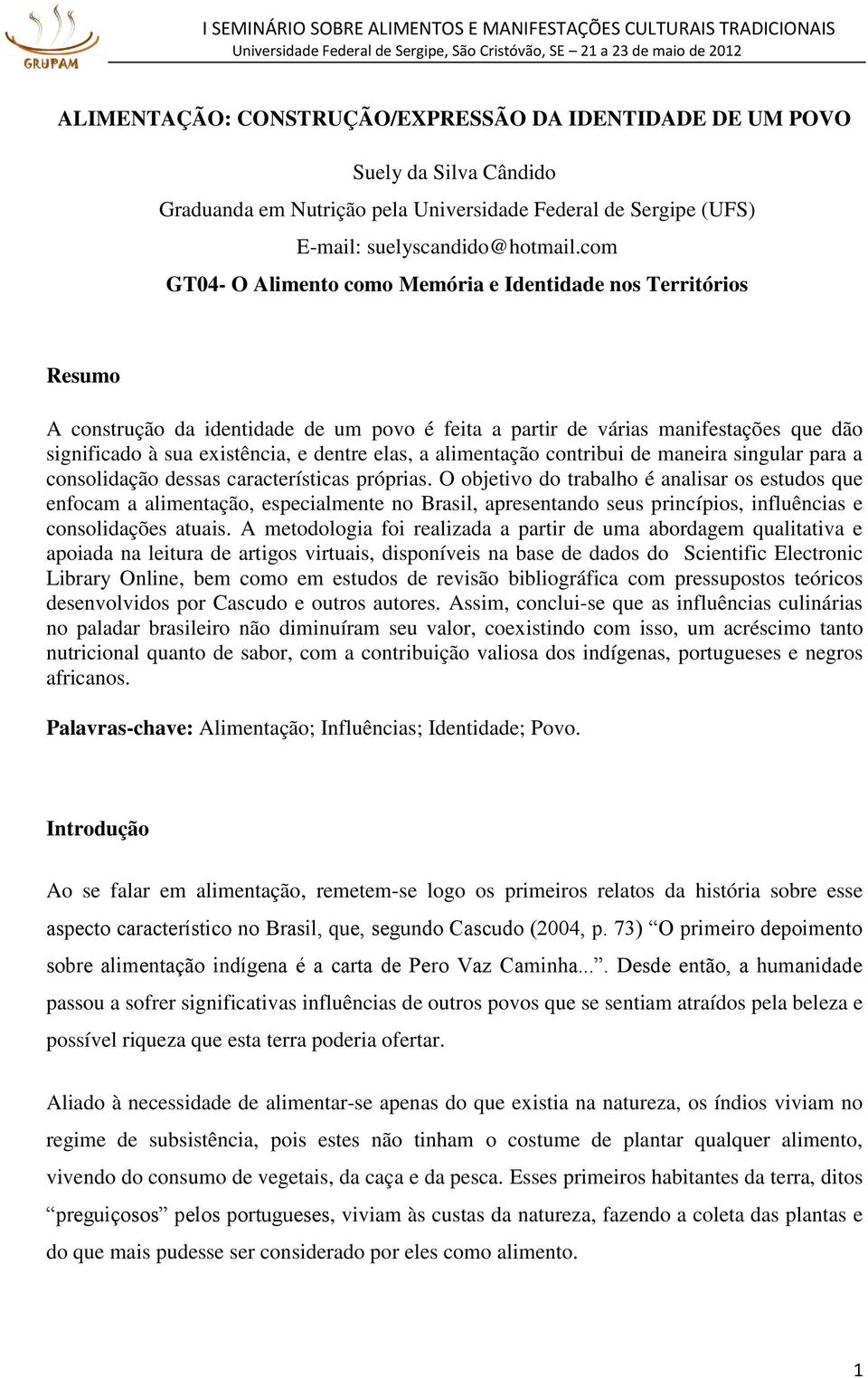 elas, a alimentação contribui de maneira singular para a consolidação dessas características próprias.