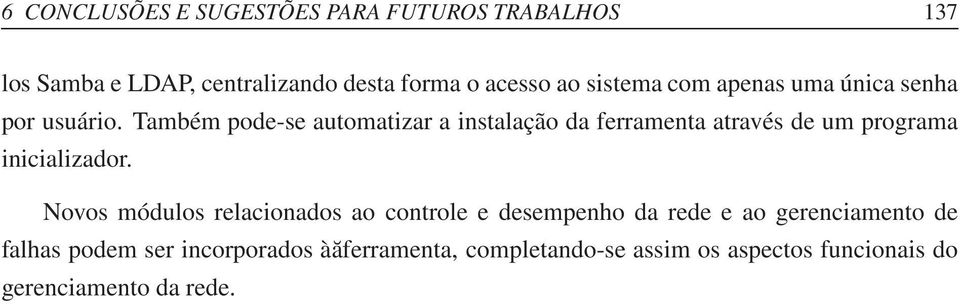 Também pode-se automatizar a instalação da ferramenta através de um programa inicializador.