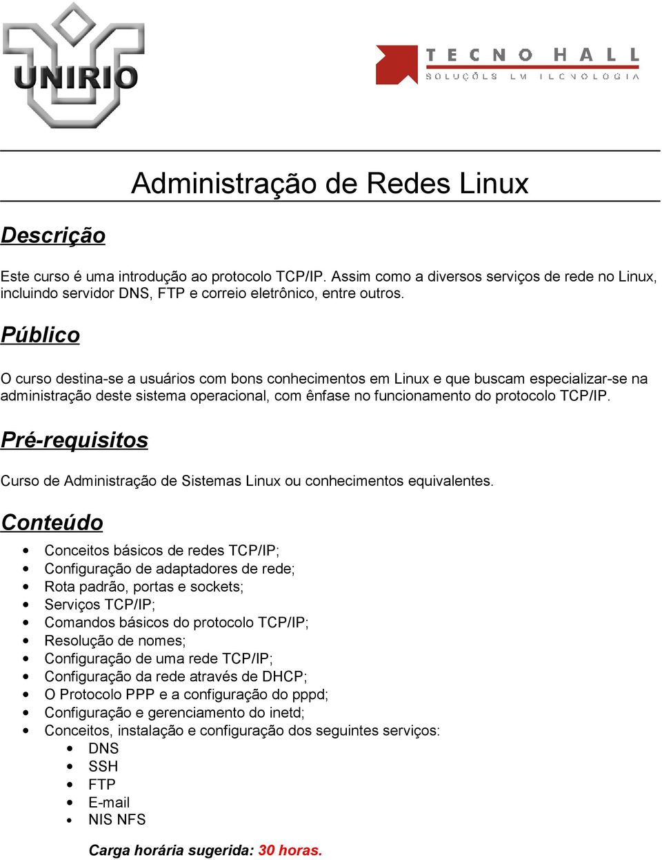 Curso de Administração de Sistemas Linux ou conhecimentos equivalentes.