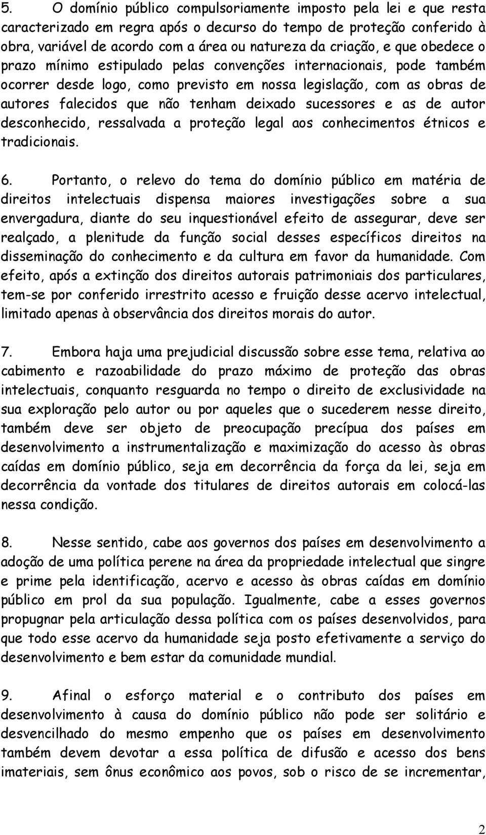 sucessores e as de autor desconhecido, ressalvada a proteção legal aos conhecimentos étnicos e tradicionais. 6.