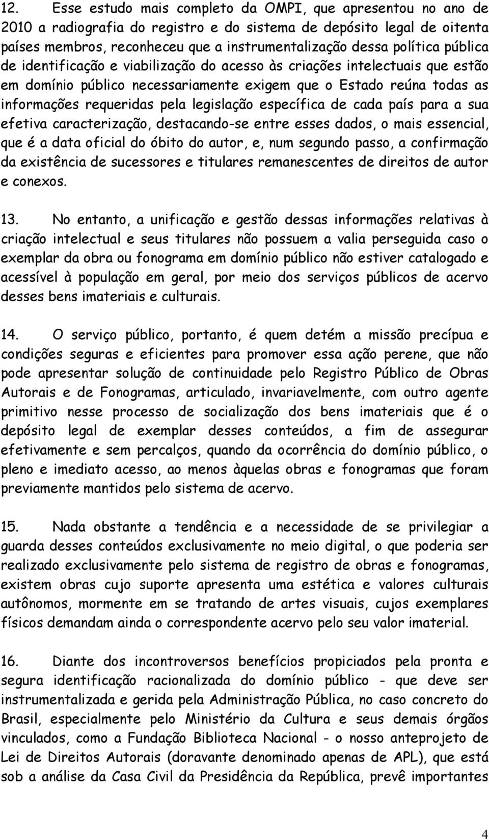 legislação específica de cada país para a sua efetiva caracterização, destacando-se entre esses dados, o mais essencial, que é a data oficial do óbito do autor, e, num segundo passo, a confirmação da