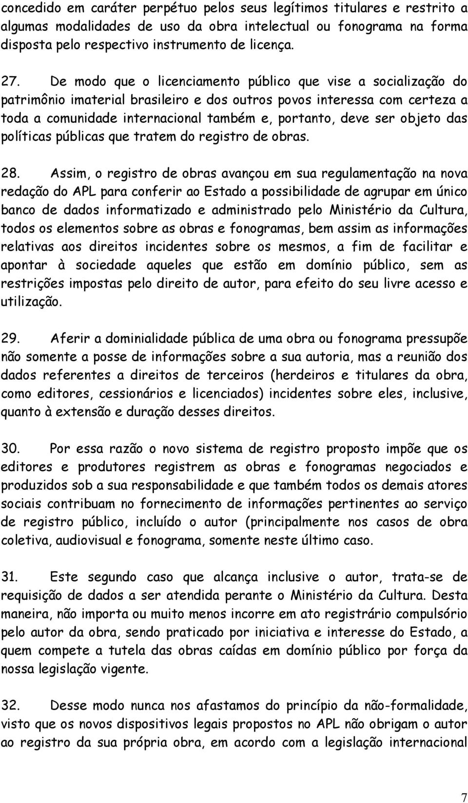 objeto das políticas públicas que tratem do registro de obras. 28.