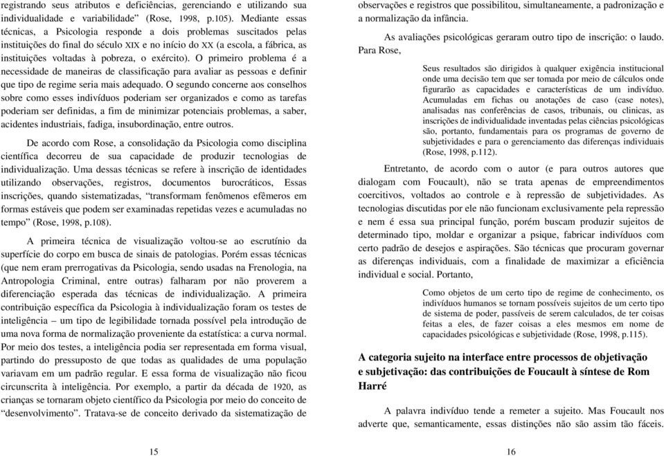 exército). O primeiro problema é a necessidade de maneiras de classificação para avaliar as pessoas e definir que tipo de regime seria mais adequado.