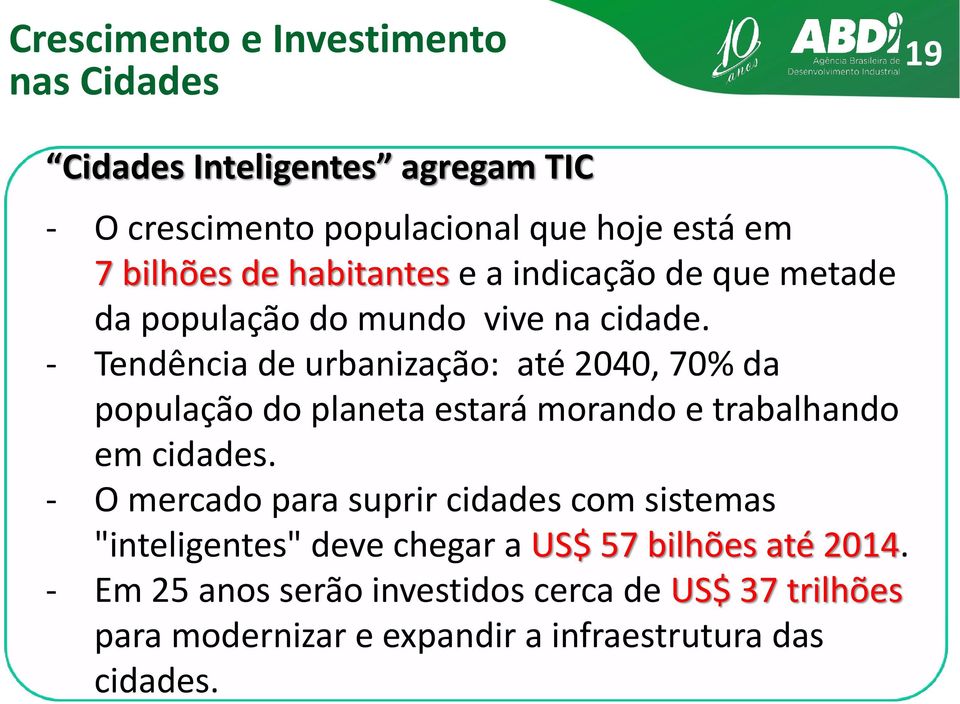 - Tendência de urbanização: até 2040, 70% da população do planeta estará morando e trabalhando em cidades.