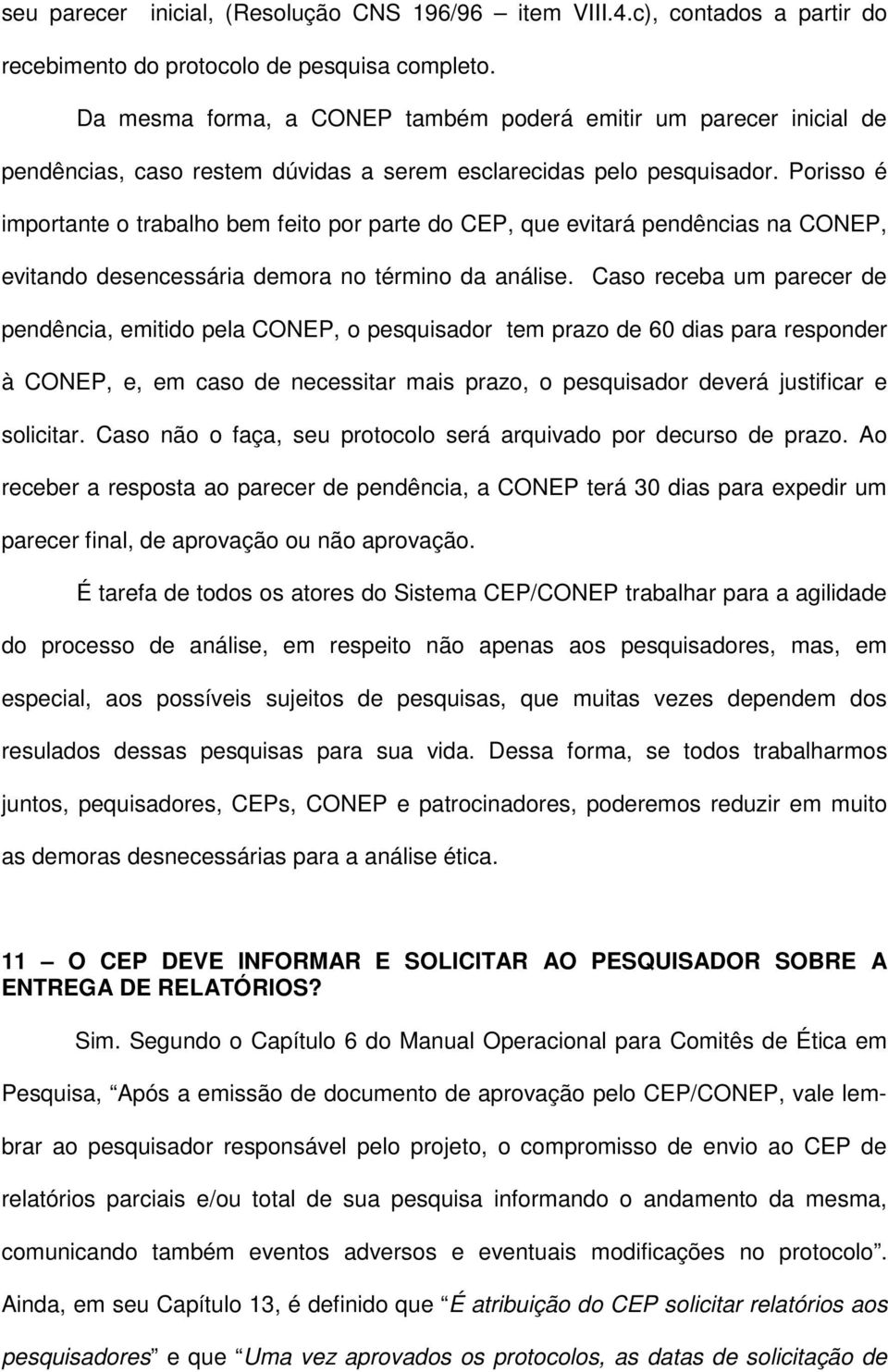 Porisso é importante o trabalho bem feito por parte do CEP, que evitará pendências na CONEP, evitando desencessária demora no término da análise.