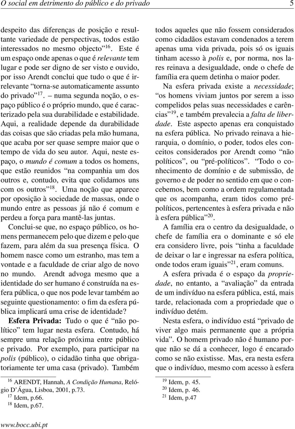 numa segunda noção, o espaço público é o próprio mundo, que é caracterizado pela sua durabilidade e estabilidade.