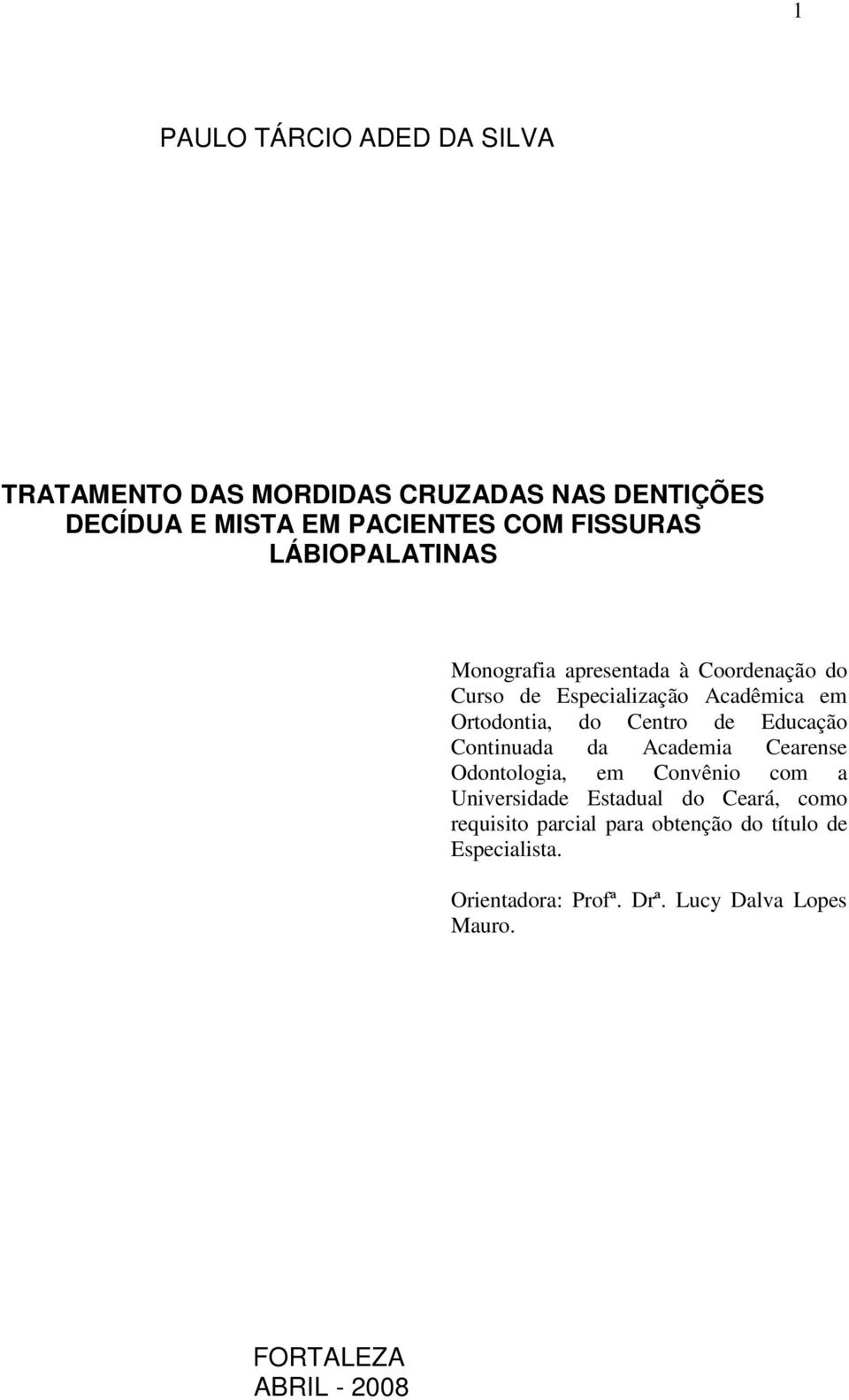 Educação Continuada da Academia Cearense Odontologia, em Convênio com a Universidade Estadual do Ceará, como requisito