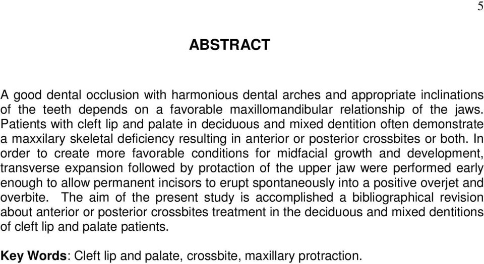 In order to create more favorable conditions for midfacial growth and development, transverse expansion followed by protaction of the upper jaw were performed early enough to allow permanent incisors