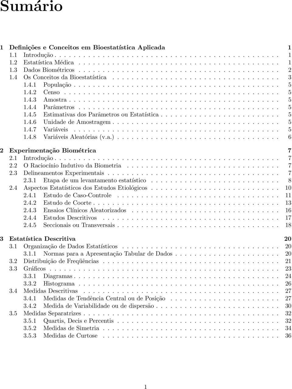 ........................................... 5 1.4.4 Parâmetros.......................................... 5 1.4.5 Estimativas dos Parâmetros ou Estatística......................... 5 1.4.6 Unidade de Amostragem.