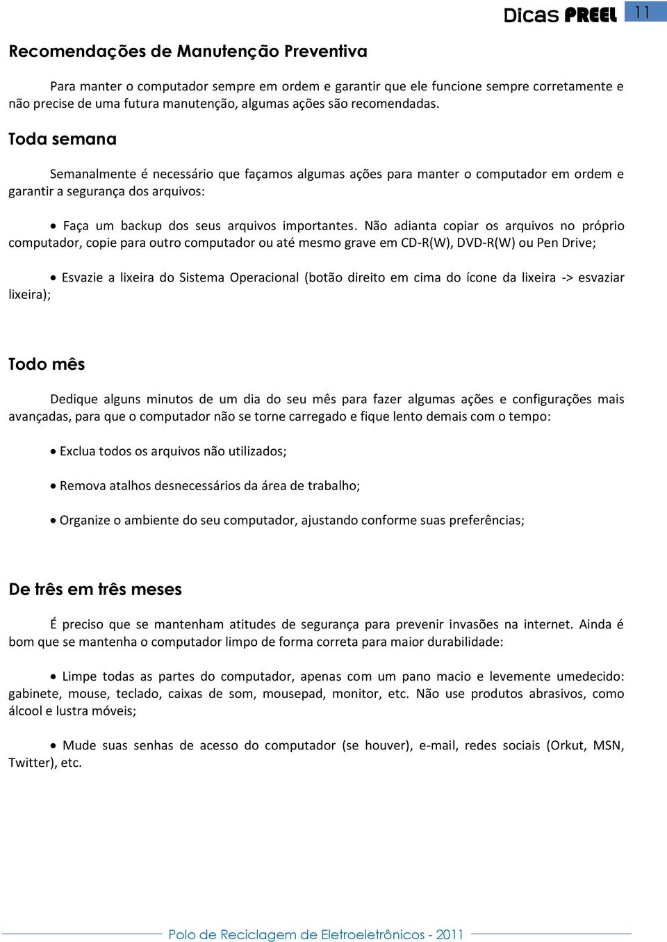 Não adianta copiar os arquivos no próprio computador, copie para outro computador ou até mesmo grave em CD-R(W), DVD-R(W) ou Pen Drive; Esvazie a lixeira do Sistema Operacional (botão direito em cima